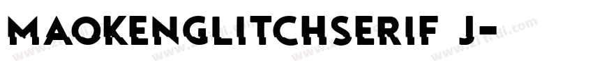 MaokenGlitchSerif J字体转换